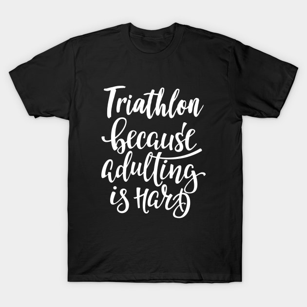 Triathlon Because Adulting Is Hard T-Shirt by ProjectX23Red